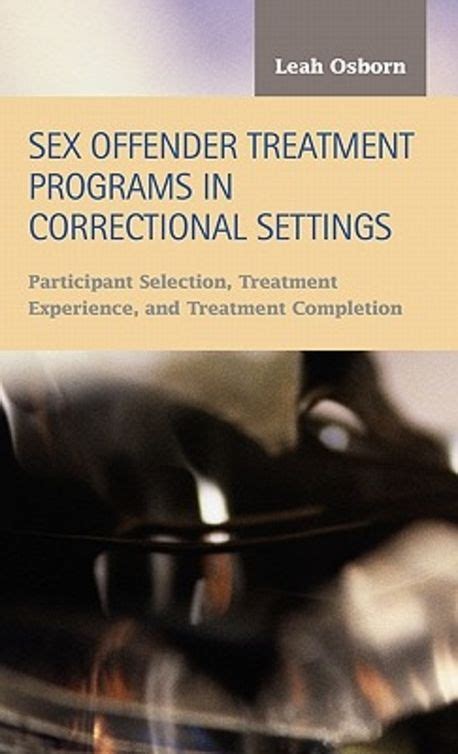 Sex Offender Treatment Programs In Correctional Settings Osborn Leah