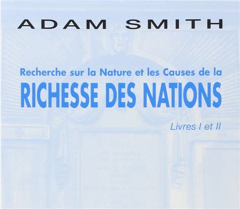 Recherches Sur La Nature Et Les Causes De La Richesse Des Nations