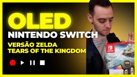 Comprei Um Switch Oled Unboxing Vers O Especial Zelda Totk Youtube