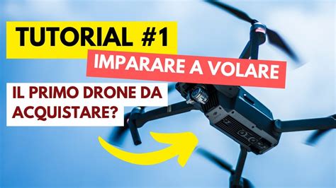 Tutorial Drone Quale Drone Per Iniziare A Volare Youtube