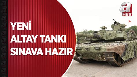 Yeni Altay tankı Türk Silahlı Kuvvetleri sınavına hazır A Haber YouTube