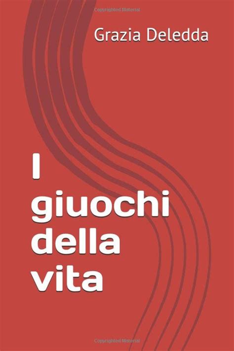 I Giuochi Della Vita Italian Edition By Grazia Deledda Goodreads