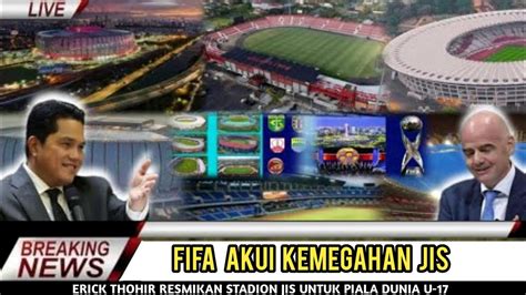 FIFA Akui Kemegahan JISErick Thohir Resmikan Stadion JIS Untuk Piala