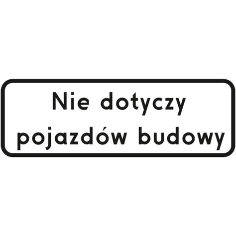 Nie Dotyczy Pojazd W Budowy Tabliczka X Mm Cena Sklep Pzm Wimet