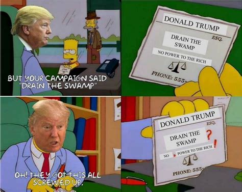 "But your campaign said 'Drain The Swamp'" | Drain the Swamp | Know Your Meme