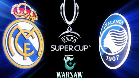 Supercopa Real Madrid Vs Atalanta Hoy Hora Del Partido