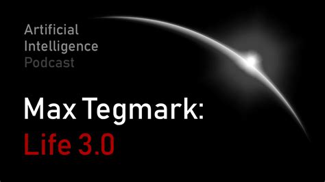 Max Tegmark: Life 3.0 | MIT | Artificial Intelligence Podcast