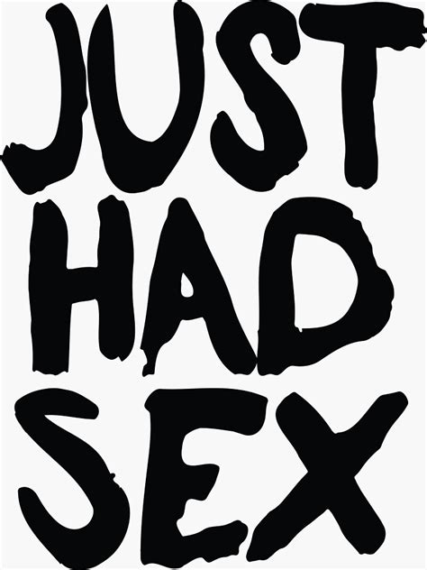 Just Had Sex Sticker By Freshthreadshop Redbubble