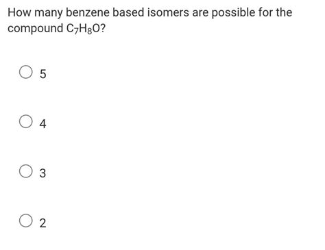 How Many Benzene Based Isomers Are Possible For The Compound C H O