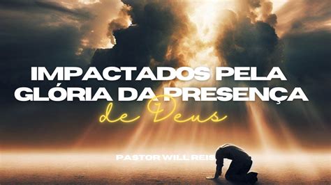 Culto Ibva Impactados Pela Gl Ria Da Presen A De Deus Pr Will Reis