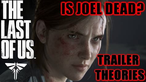 The Last Of Us 2 Trailer Theory Joels Lie Joels Death And Ellies