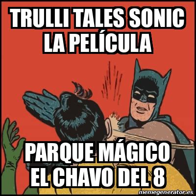 Meme Batman Slaps Robin Trulli Tales Sonic La Pel Cula Parque M Gico