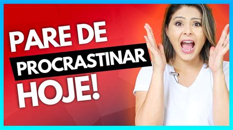 Como Parar De Procrastinar 5 Passos Para Destravar Hoje No Digital