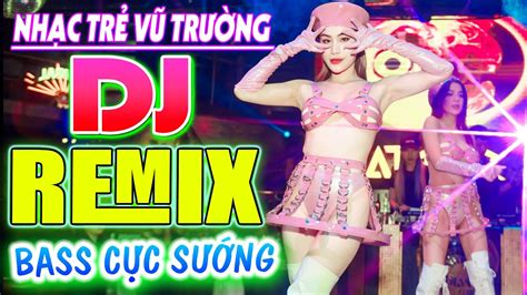 Lk NhẠc SÀn VŨ TrƯỜng Dj Disco CỰc BỐc VŨ TrƯỜng Remix GÁi Xinh BỐc