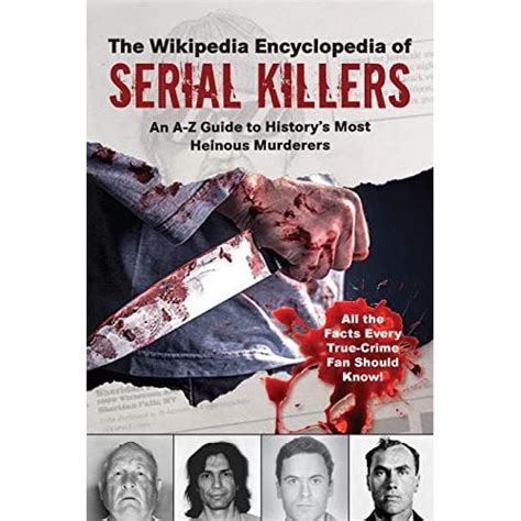 The Wikipedia Encyclopedia Of Serial Killers An A Z Guide To Historys