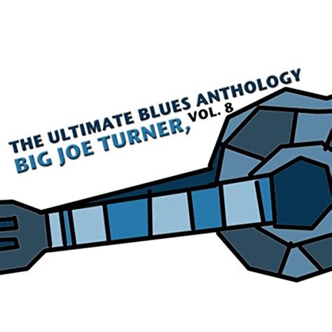 The Ultimate Blues Anthology Big Joe Turner Vol De Big Joe Turner