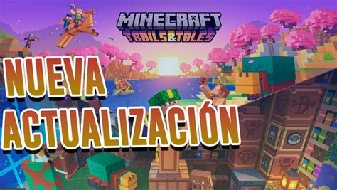 Minecraft Recibe Su Nueva Versi N Trails Tales Fecha Y Todo