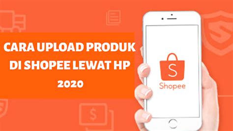 Cara Upload Produk Di Shopee Lewat Hp 2020