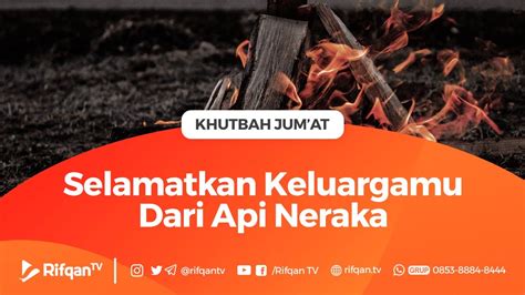 Khutbah Jum At Selamatkan Keluargamu Dari Api Neraka Ustadz Farhan