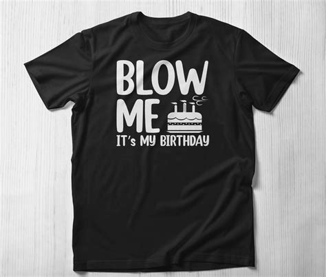 Blow Me Its My Birthday Shirt Funny Birthday Party T Etsy