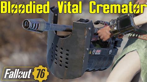 Fallout 76 Bloodied Vital Cremator Weapon Spotlight Youtube