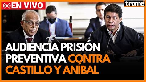 🚨 Envivo Pedro Castillo Y AnÍbal Torres Poder Judicial Evalúa PrisiÓn