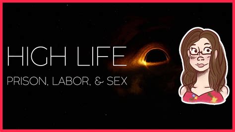 High Life Prison Labor And Sex Adequateemily Youtube