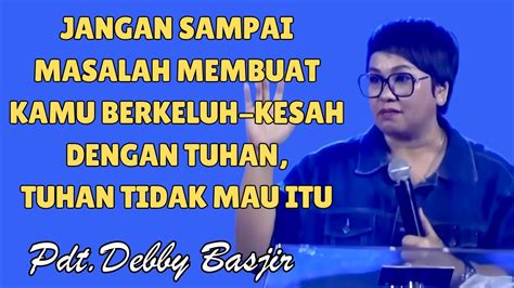 Jangan Sampai Masalah Membuat Kamu Berkeluh Kesah Pdt Debby Basjir