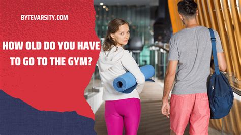 How Old Do You Have To Go To The Gym ByteVarsity