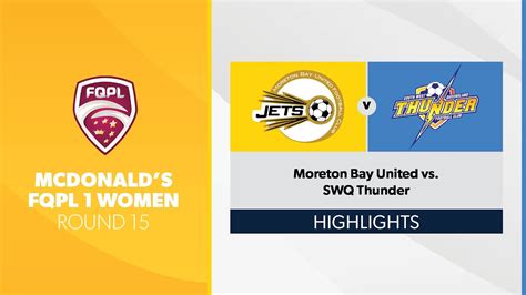 McDonald S FQPL 1 Women R15 Moreton Bay United Vs SWQ Thunder