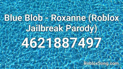 Blue Blob Roxanne Roblox Jailbreak Parody Roblox Id Roblox Music Codes