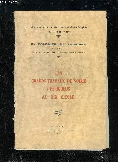 LES GRANDS TRAVAUX DE VOIRIE A PERIGUEUX AU XIXe SIECLE Von FOURNIER DE