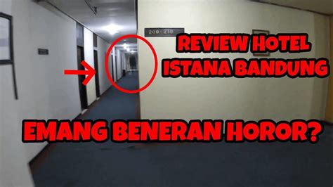 Review Hotel Istana Bandung Yang Katanya Horor Tapi Youtube