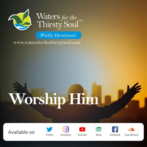 Worship Him Waters For The Thirsty Soul