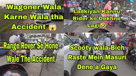 Accident Hote Hote Baccha Scooty Wala Masuri Dene A Gaya Kannu