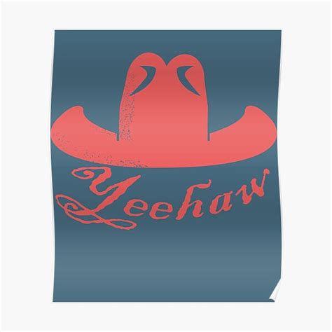 Yeehaw Cap Yeehaw Poster For Sale By Austynbode Redbubble