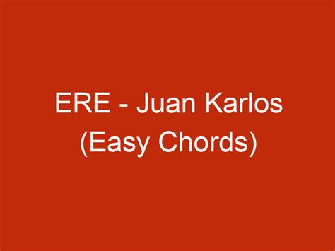 ERE – Juan Karlos (Easy Chords)