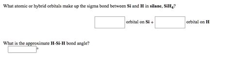 SOLVED: What atomic or hybrid orbitals make up the sigma bond between Si and I in silane, SiH4 ...