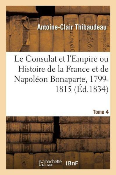 Le Consulat Et L Empire Ou Histoire De La France Et De Napol On