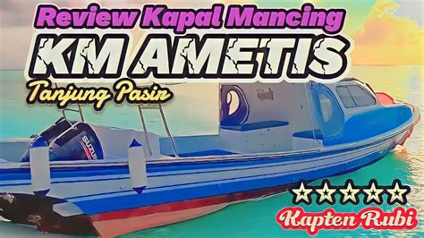 REVIEW KAPAL MANCINGKM AMETIS Speed BoatSpesialis Mancing Tenggiri