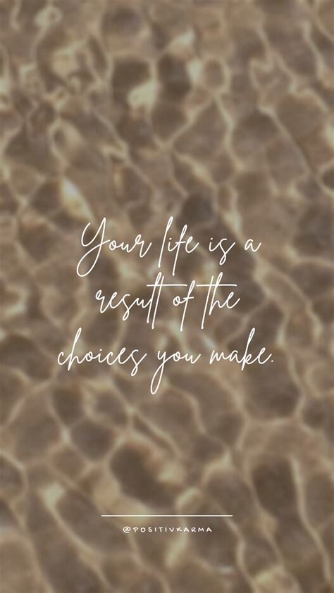 Your Life Is A Result Of The Choices You Make By Positivkarma