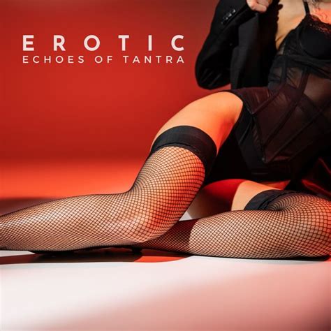 Erotic Echoes Of Tantra Sex Soundscapes And Erotic Tantric Music By