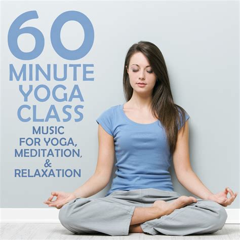 60 Minute Yoga Class Music For Yoga Meditation And Relaxation Album