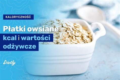 Płatki owsiane kcal i wartości odżywcze Blog Dietly