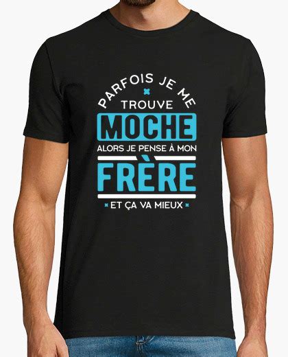 Tee Shirt Je Me Trouve Moche Frère Cadeau Humour Tostadora Fr