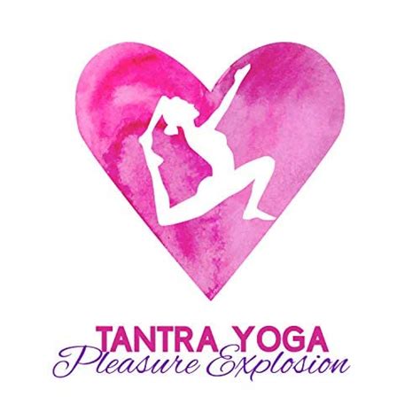 Play Tantra Yoga Pleasure Explosion Get In Tune With Your Partner