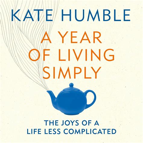 A Year Of Living Simply The Joys Of A Life Less Complicated By Kate