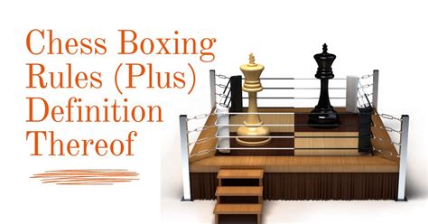 Chess Boxing Rules (Plus) Definition Thereof | Martial Arts Culture