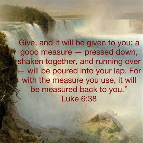 Luke 638 Give And It Will Be Given To You A Good Measure — Pressed Down Shaken Together And