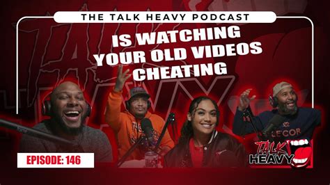 Talkheavy Podcast Ep146😈🤔watching Old Videos Aint Cheating💥🤔😈 Youtube